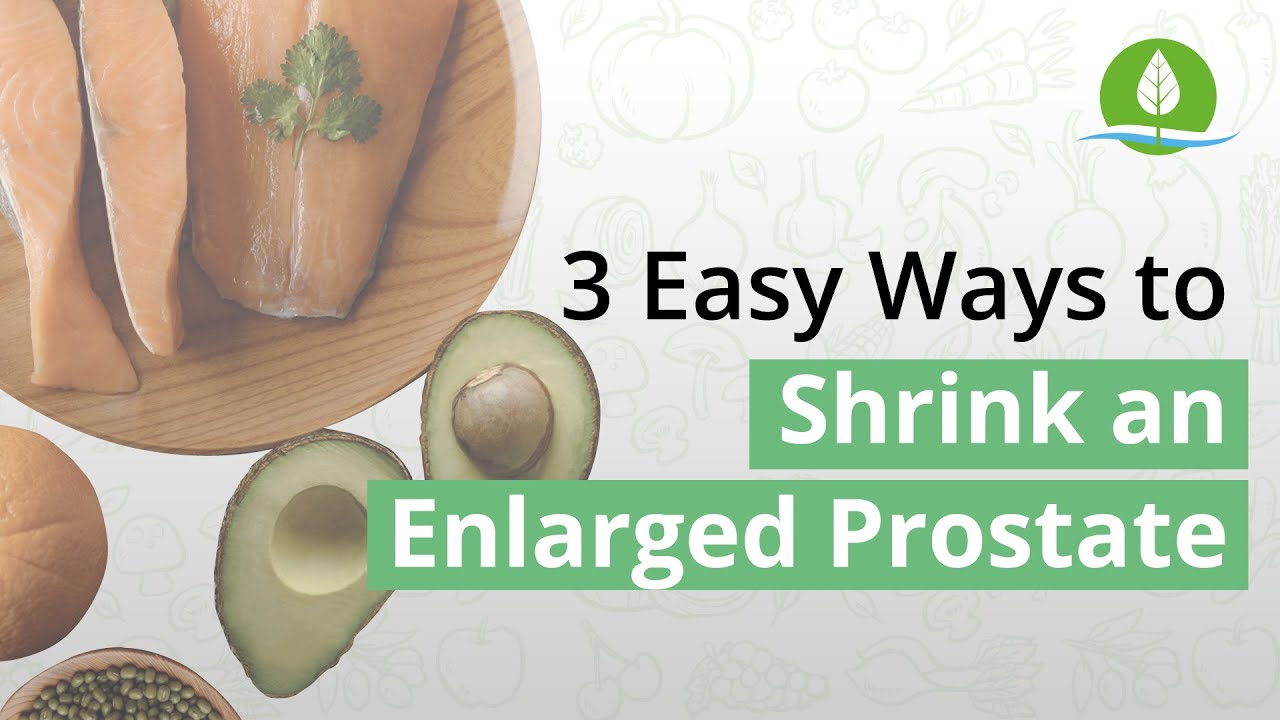 3 Easy Ways To Shrink An Enlarged Prostate Naturally