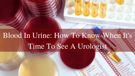 Blood In Urine: How to Know When It