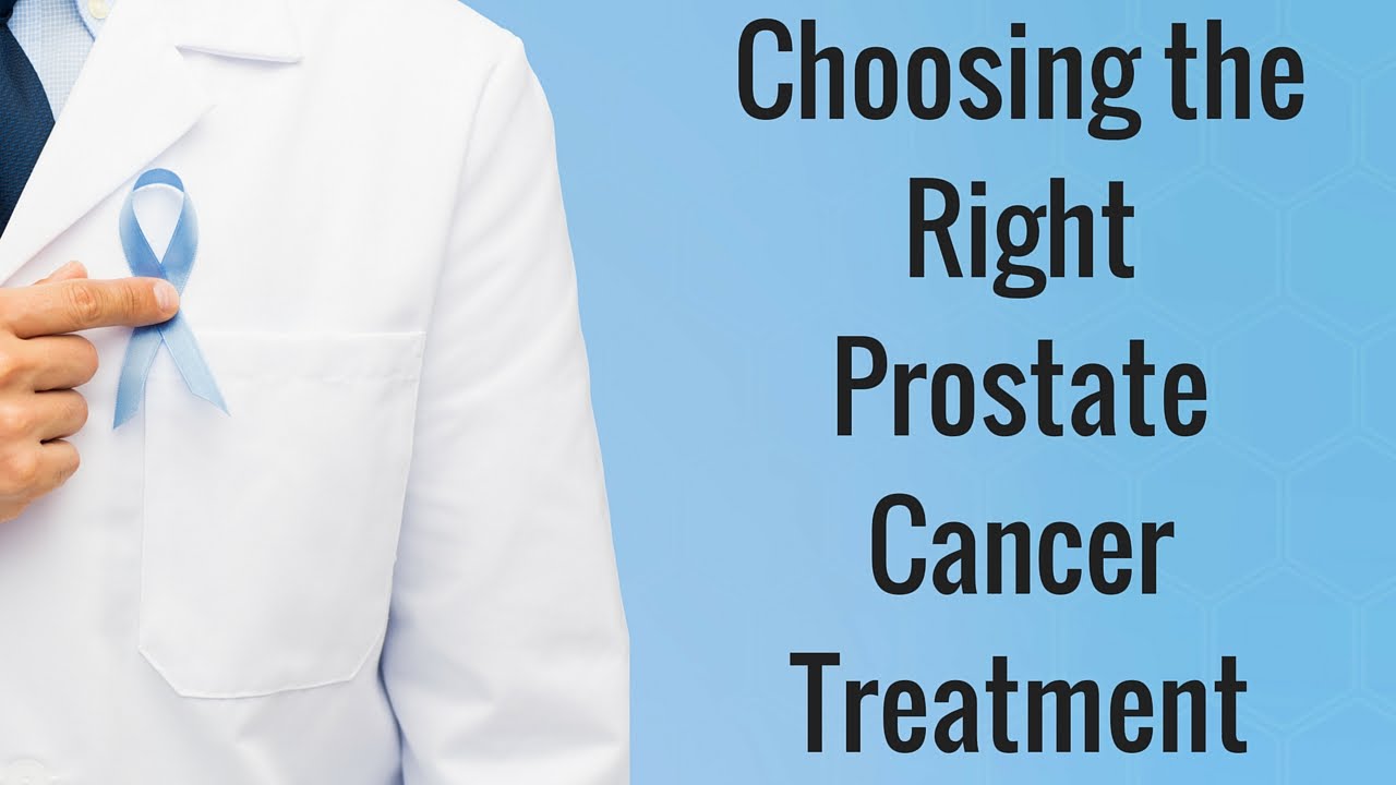 Choosing the Right Prostate Cancer Treatment