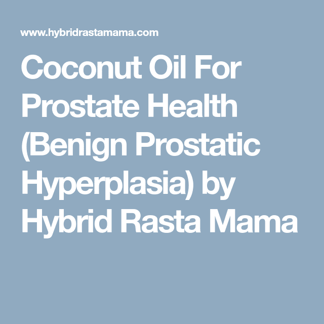 Coconut Oil For Prostate Health (Benign Prostatic Hyperplasia)