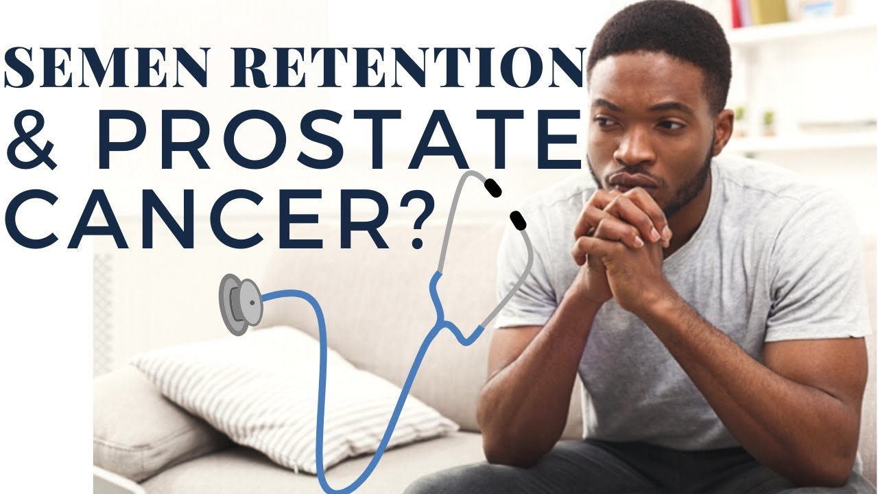 Does Semen Retention Cause Prostate Cancer?