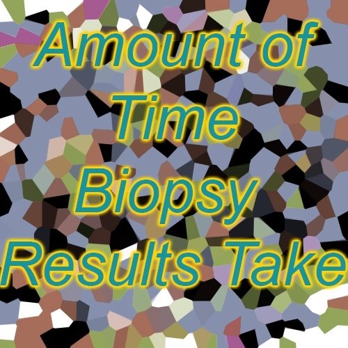 How long does it take for biopsy results?