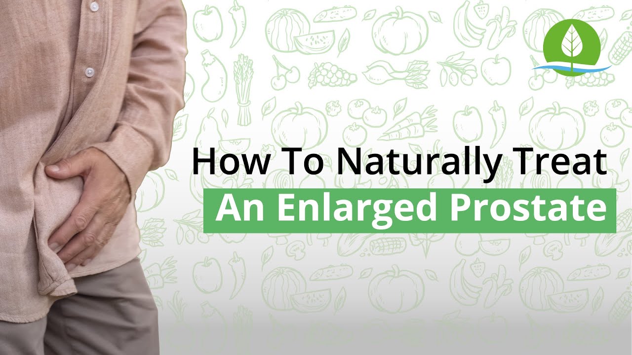 How to Naturally Treat an Enlarged Prostate