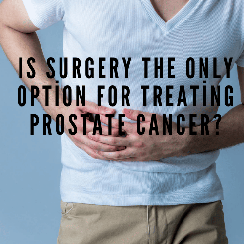 Is Surgery the Only Option for Treating Prostate Cancer? » Kanser ...