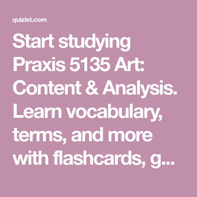 Start studying Praxis 5135 Art: Content &  Analysis. Learn vocabulary ...